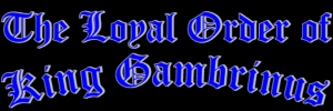 The Loyal Order of King Gambrinus